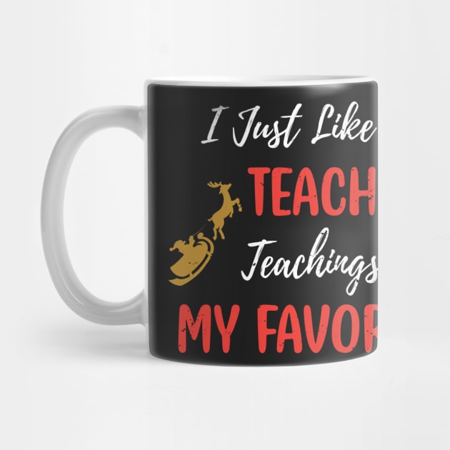 I Just Like to Teach Teachings My Favorite Teacher / Teacher Christmas Santa Deer Gift by WassilArt